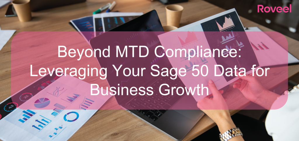 Roveel Blog Beyond MTD Compliance Leveraging Your Sage 50 Data for Business Growth-01