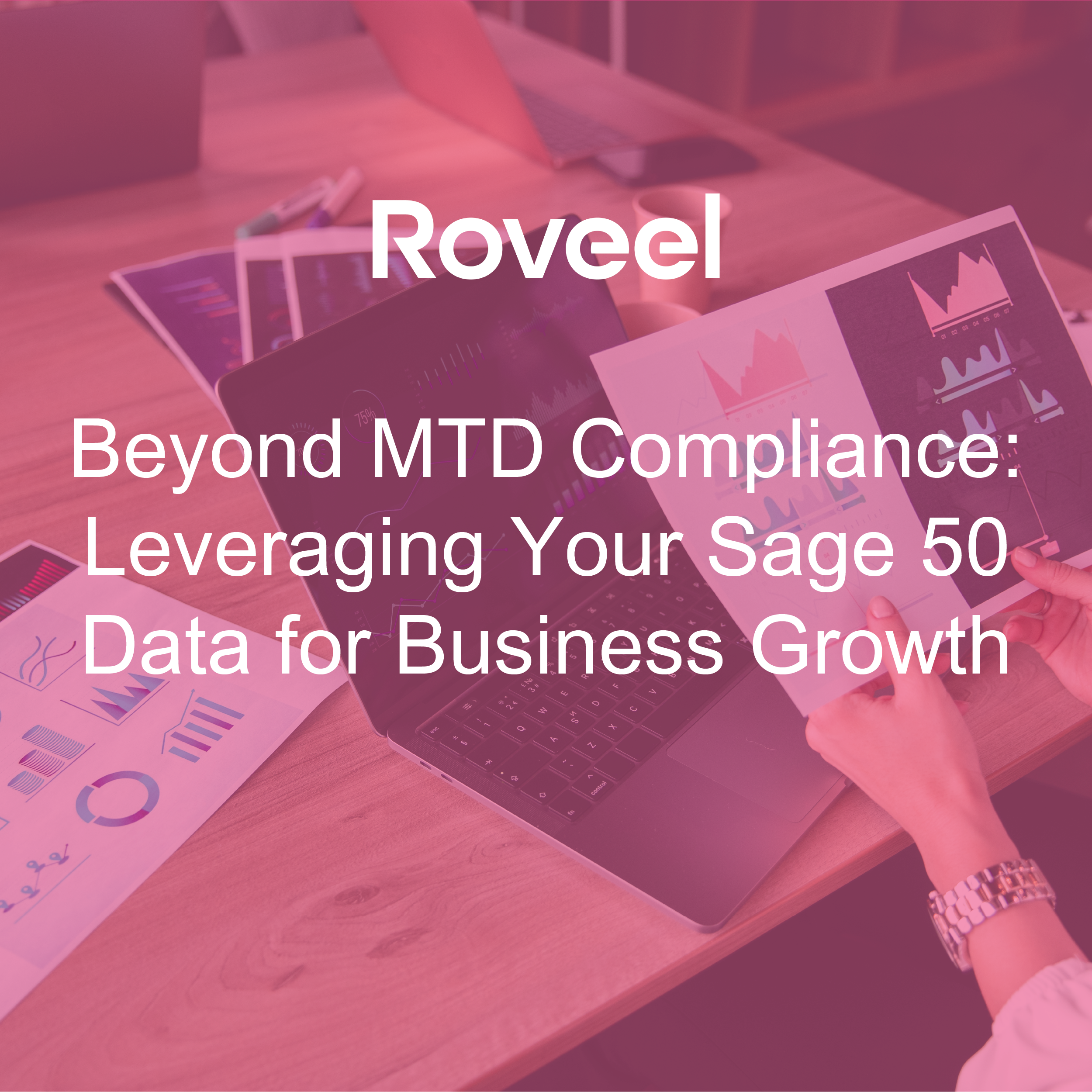 Roveel Blog Beyond MTD Compliance Leveraging Your Sage 50 Data for Business Growth Thumbnail-01