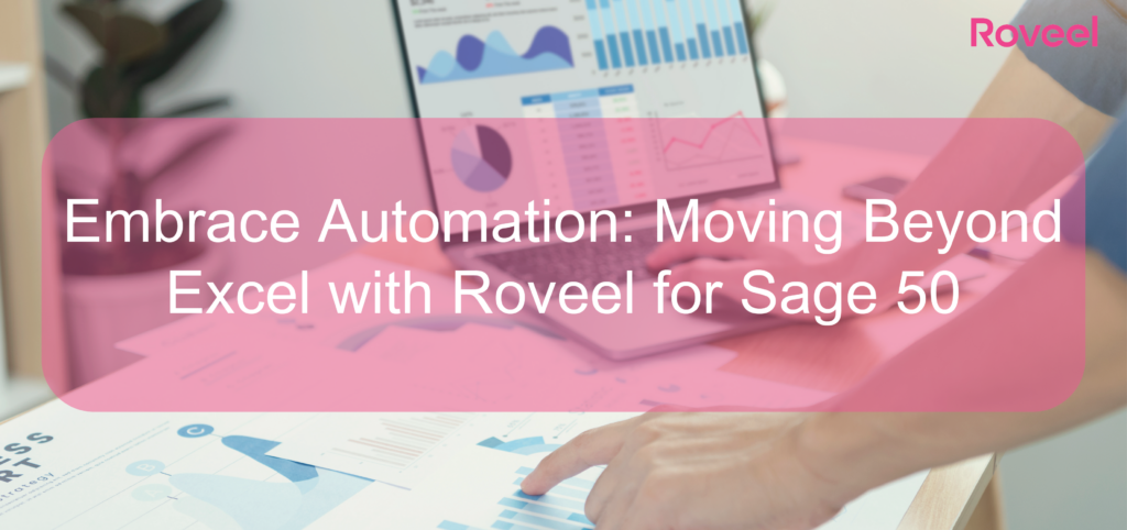 Roveel Blog Embrace Automation Moving Beyond Excel with Roveel for Sage 50-01