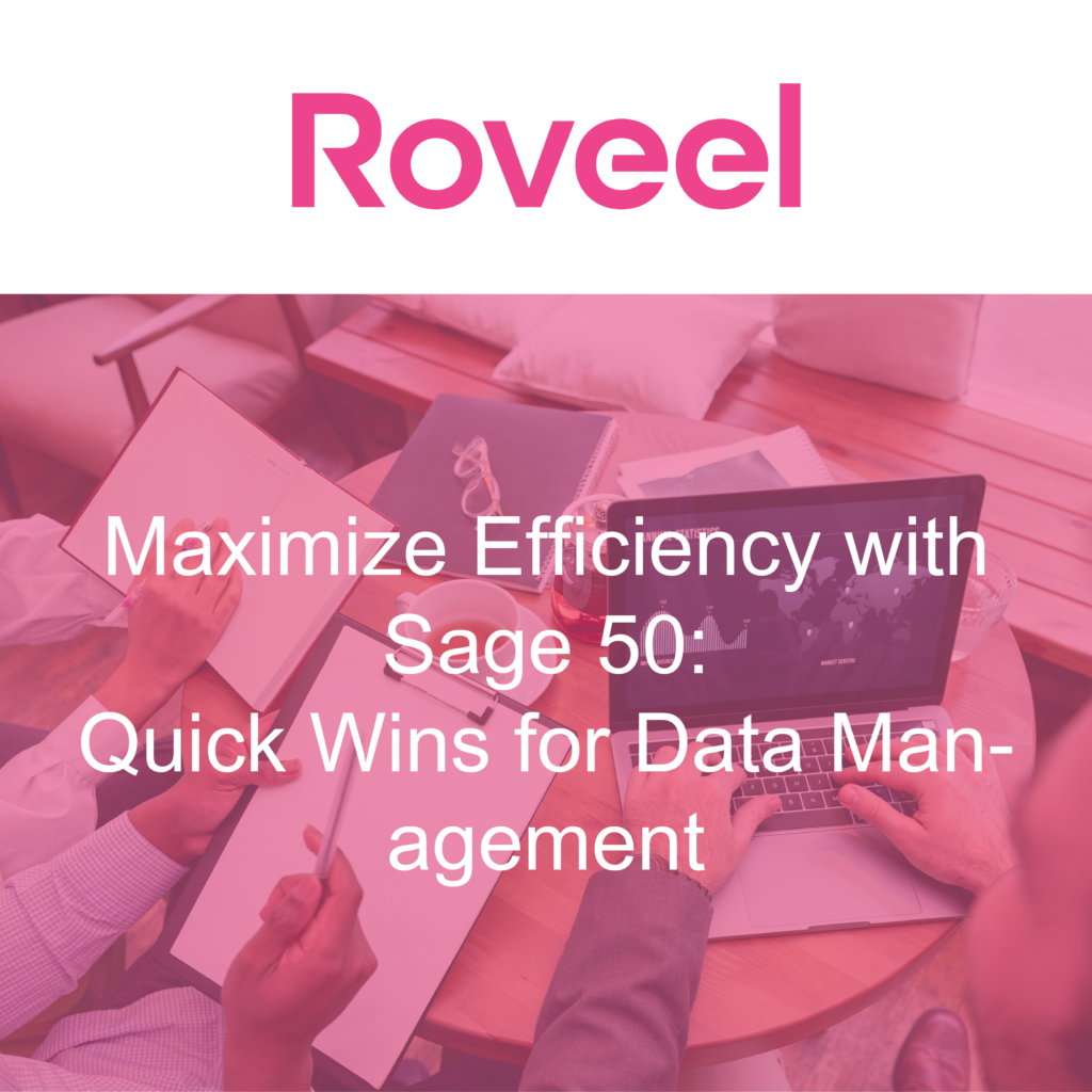 Roveel Blog Maximize Efficiency with Sage 50 Quick Wins for Data Management-Thumbnail-01